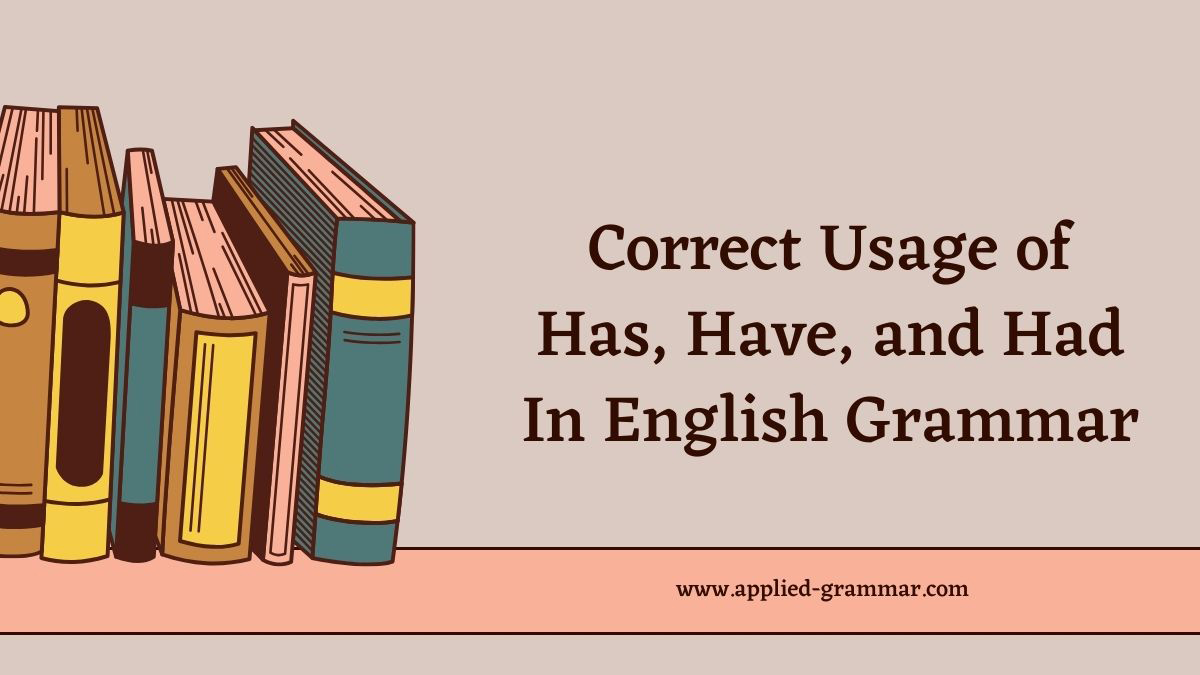 Correct Usage of Has, Have, and Had in English Grammar