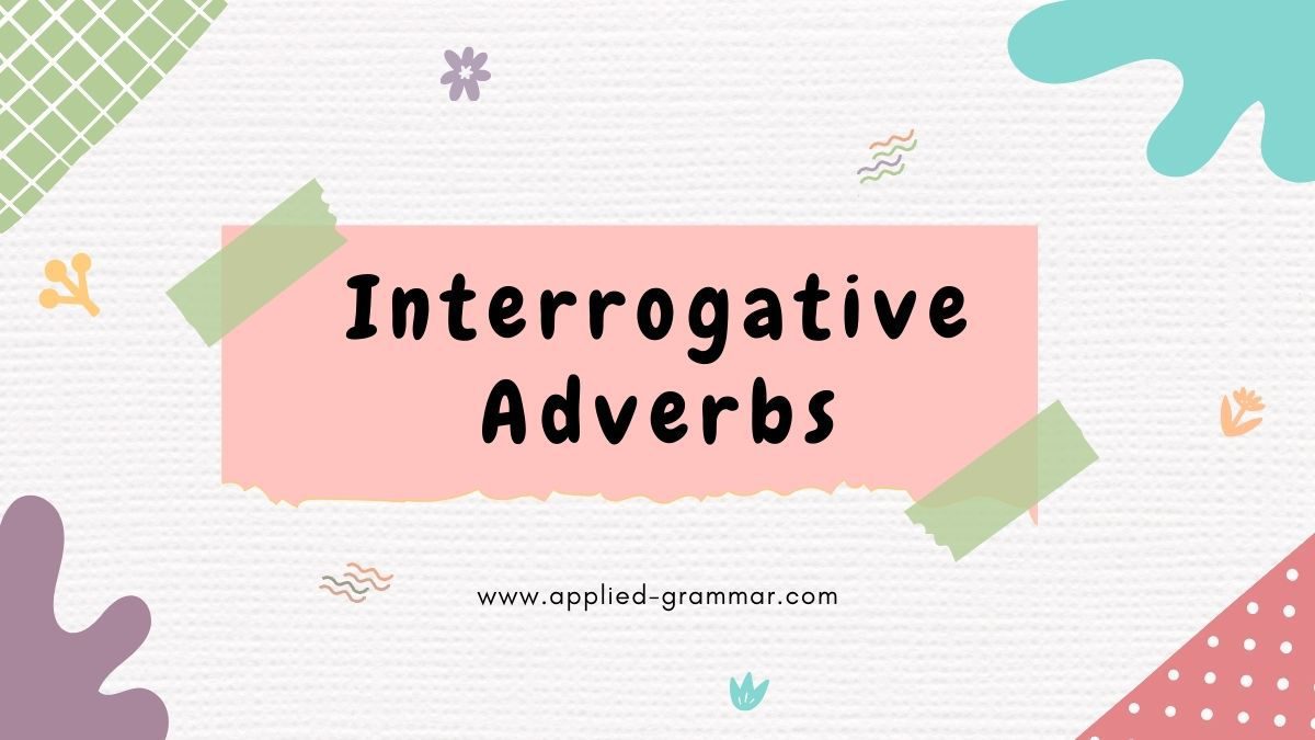 Interrogative Adverbs